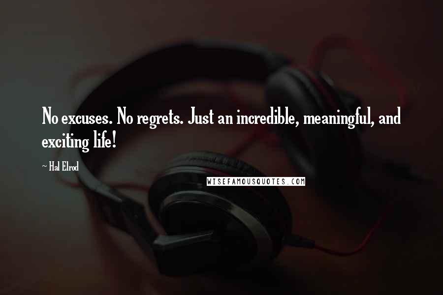 Hal Elrod Quotes: No excuses. No regrets. Just an incredible, meaningful, and exciting life!