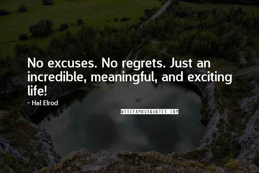 Hal Elrod Quotes: No excuses. No regrets. Just an incredible, meaningful, and exciting life!