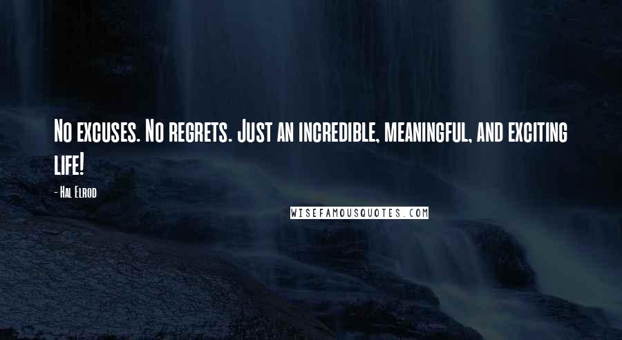 Hal Elrod Quotes: No excuses. No regrets. Just an incredible, meaningful, and exciting life!