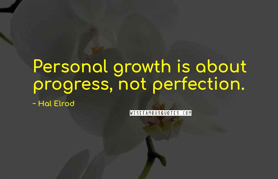 Hal Elrod Quotes: Personal growth is about progress, not perfection.