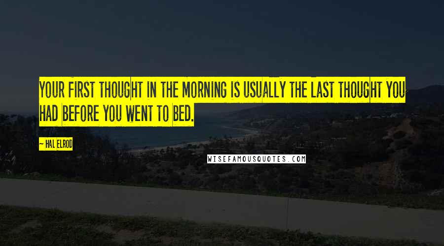 Hal Elrod Quotes: Your first thought in the morning is usually the last thought you had before you went to bed.