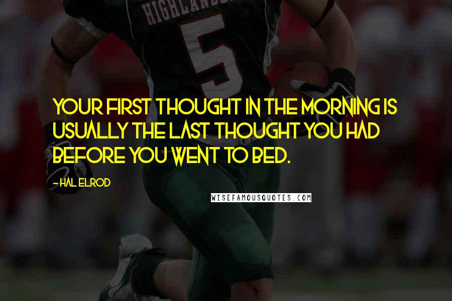 Hal Elrod Quotes: Your first thought in the morning is usually the last thought you had before you went to bed.