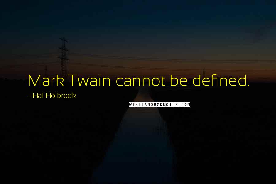 Hal Holbrook Quotes: Mark Twain cannot be defined.