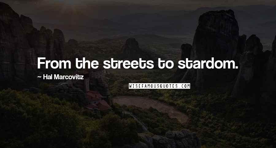 Hal Marcovitz Quotes: From the streets to stardom.