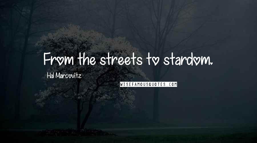 Hal Marcovitz Quotes: From the streets to stardom.