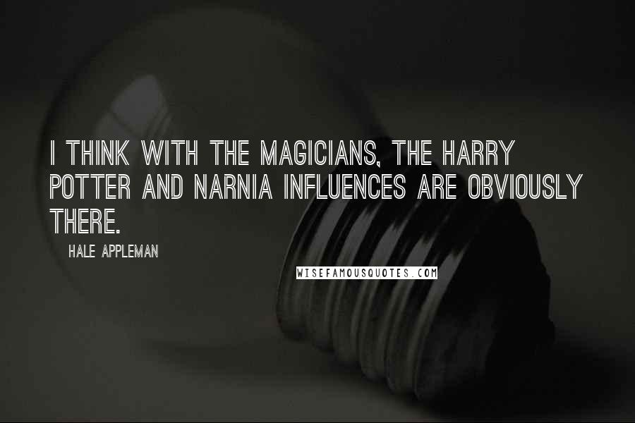 Hale Appleman Quotes: I think with The Magicians, the Harry Potter and Narnia influences are obviously there.