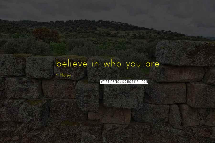 Haley Quotes: believe in who you are