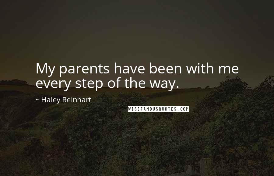 Haley Reinhart Quotes: My parents have been with me every step of the way.