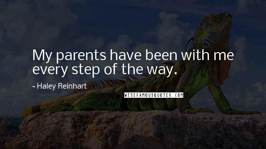 Haley Reinhart Quotes: My parents have been with me every step of the way.