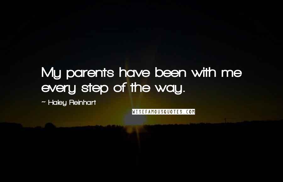 Haley Reinhart Quotes: My parents have been with me every step of the way.