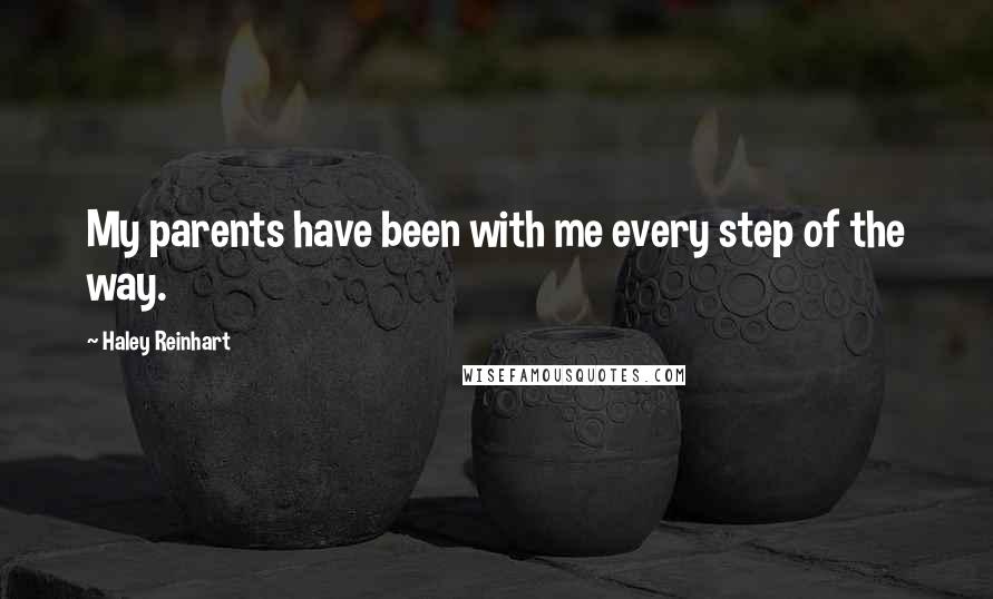 Haley Reinhart Quotes: My parents have been with me every step of the way.