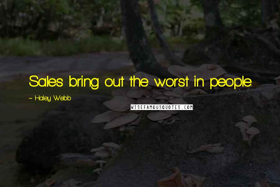 Haley Webb Quotes: Sales bring out the worst in people.