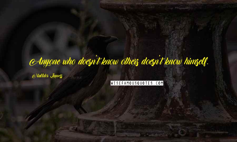 Halldor Laxness Quotes: Anyone who doesn't know others doesn't know himself.