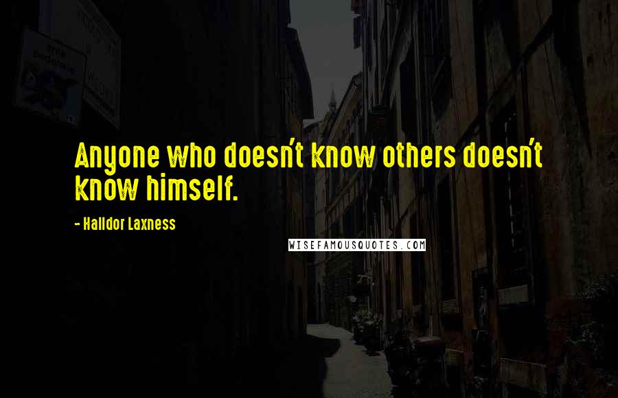 Halldor Laxness Quotes: Anyone who doesn't know others doesn't know himself.