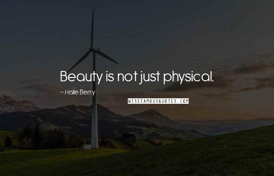 Halle Berry Quotes: Beauty is not just physical.