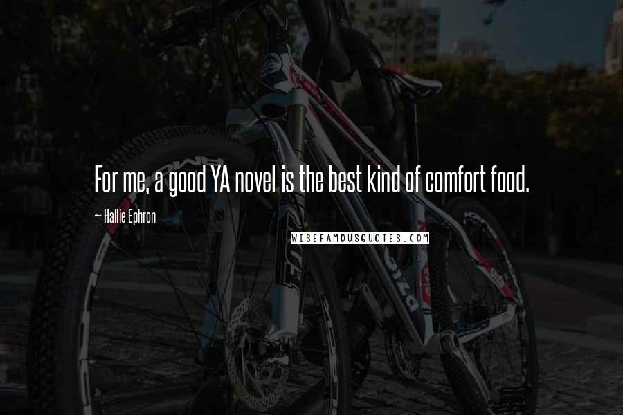 Hallie Ephron Quotes: For me, a good YA novel is the best kind of comfort food.