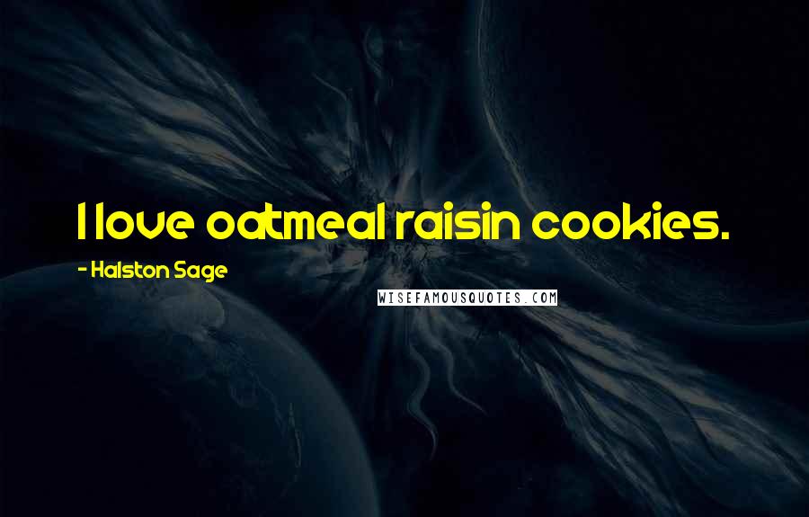 Halston Sage Quotes: I love oatmeal raisin cookies.