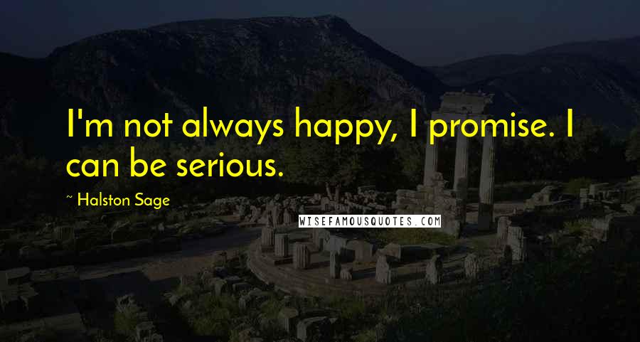 Halston Sage Quotes: I'm not always happy, I promise. I can be serious.