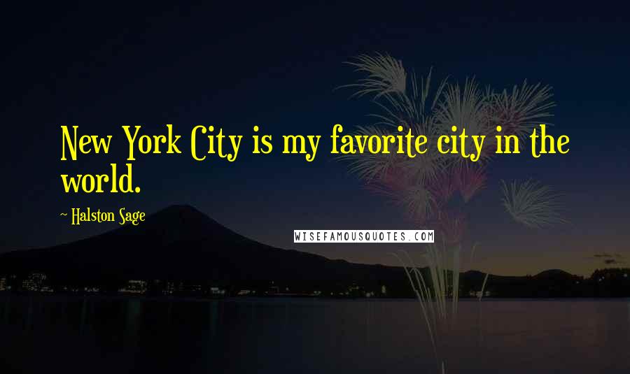 Halston Sage Quotes: New York City is my favorite city in the world.