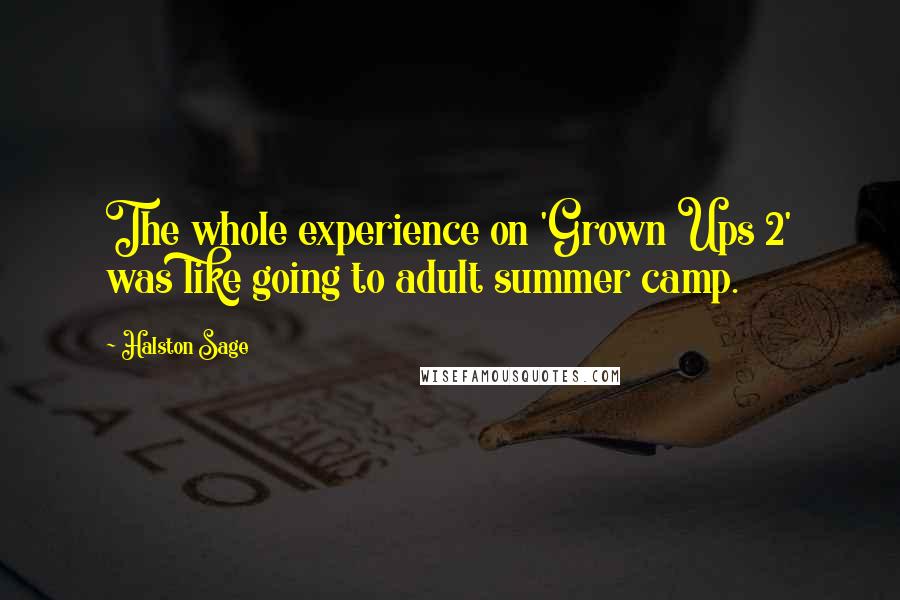 Halston Sage Quotes: The whole experience on 'Grown Ups 2' was like going to adult summer camp.