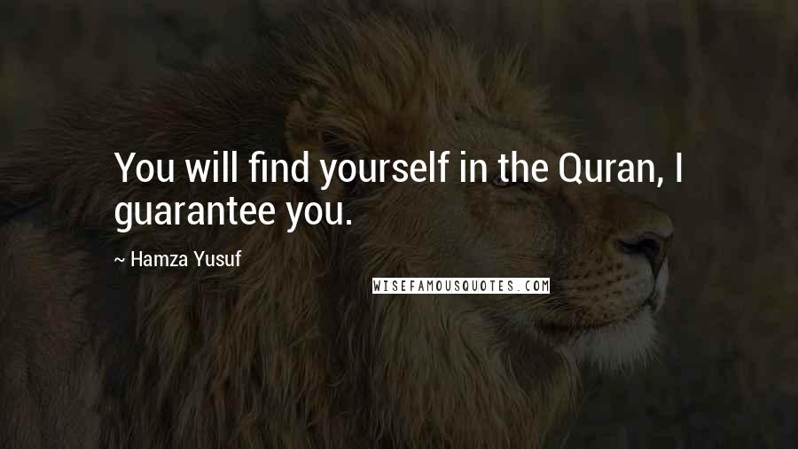 Hamza Yusuf Quotes: You will find yourself in the Quran, I guarantee you.