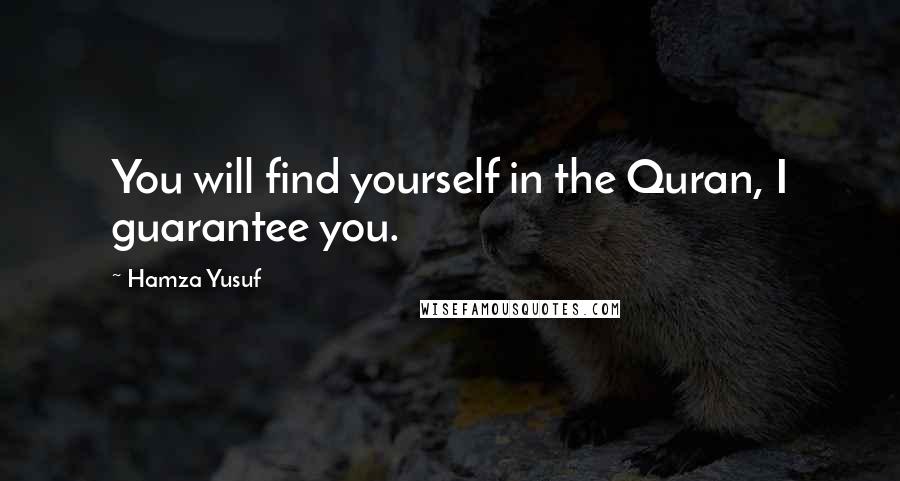 Hamza Yusuf Quotes: You will find yourself in the Quran, I guarantee you.