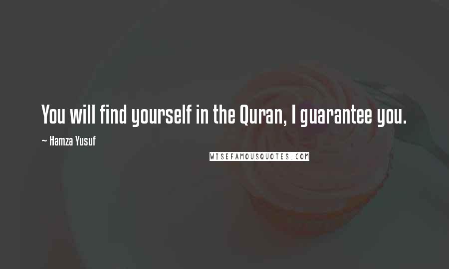 Hamza Yusuf Quotes: You will find yourself in the Quran, I guarantee you.