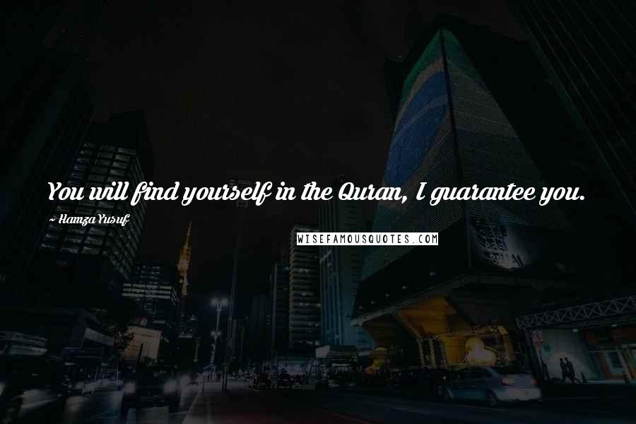 Hamza Yusuf Quotes: You will find yourself in the Quran, I guarantee you.