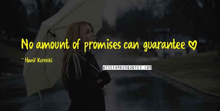 Hanif Kureishi Quotes: No amount of promises can guarantee love