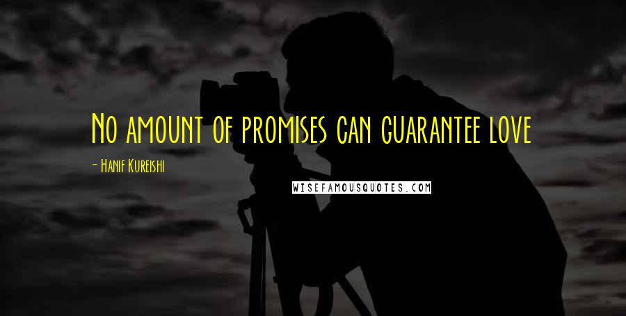Hanif Kureishi Quotes: No amount of promises can guarantee love