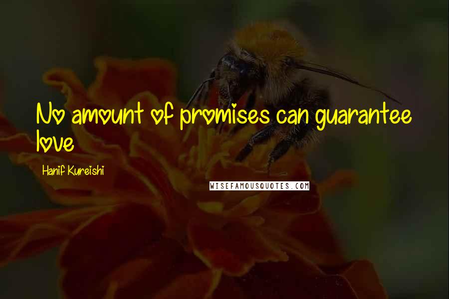 Hanif Kureishi Quotes: No amount of promises can guarantee love