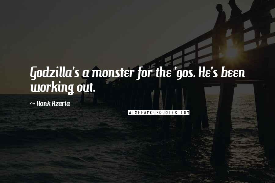 Hank Azaria Quotes: Godzilla's a monster for the '90s. He's been working out.