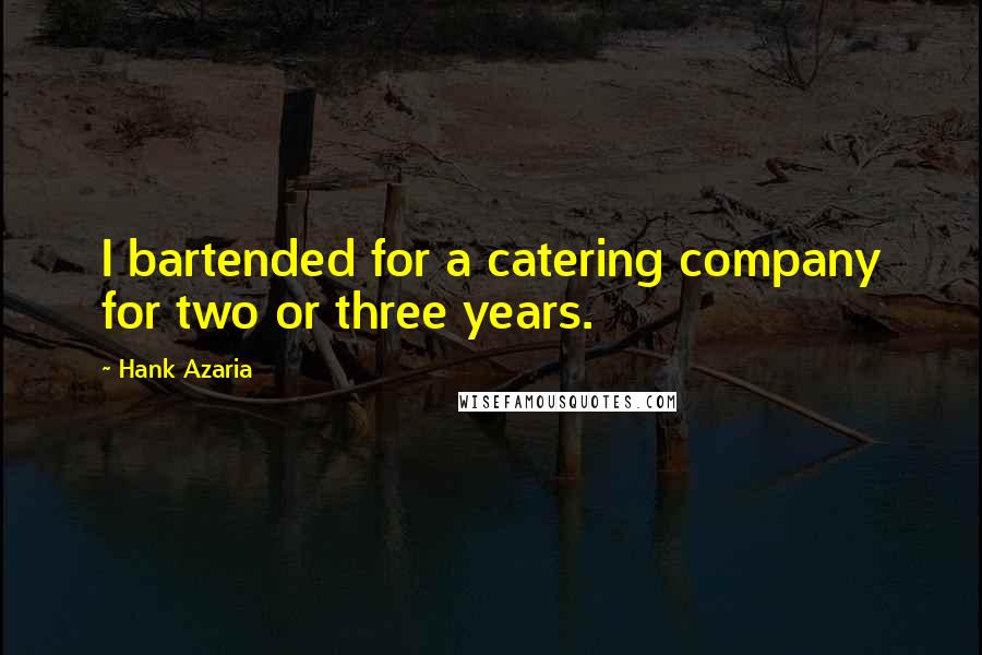 Hank Azaria Quotes: I bartended for a catering company for two or three years.