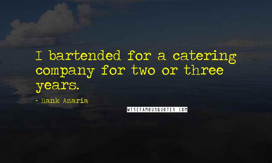Hank Azaria Quotes: I bartended for a catering company for two or three years.