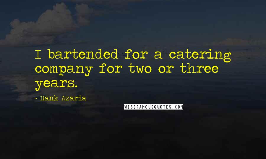 Hank Azaria Quotes: I bartended for a catering company for two or three years.