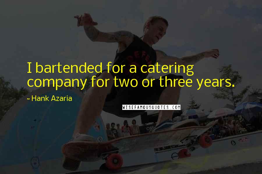 Hank Azaria Quotes: I bartended for a catering company for two or three years.