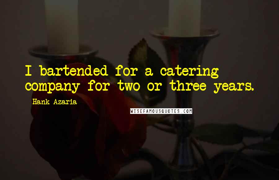 Hank Azaria Quotes: I bartended for a catering company for two or three years.