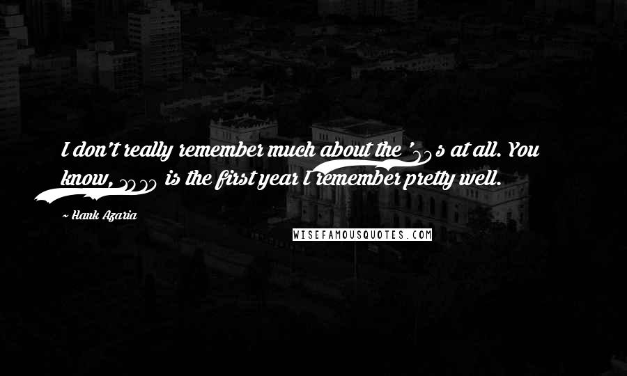 Hank Azaria Quotes: I don't really remember much about the '60s at all. You know, 1970 is the first year I remember pretty well.