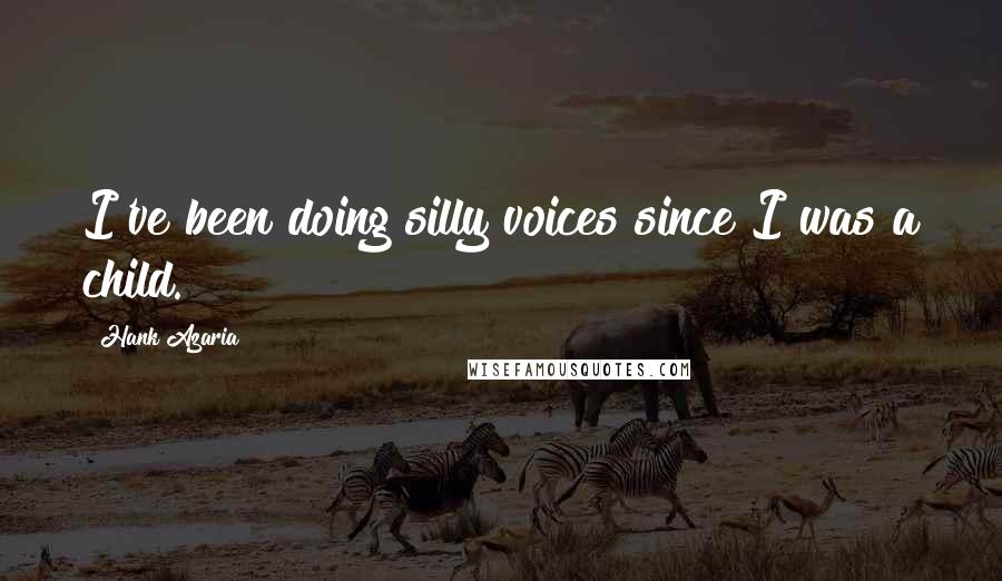 Hank Azaria Quotes: I've been doing silly voices since I was a child.