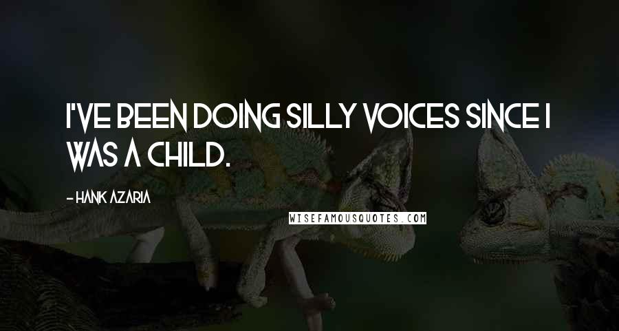 Hank Azaria Quotes: I've been doing silly voices since I was a child.