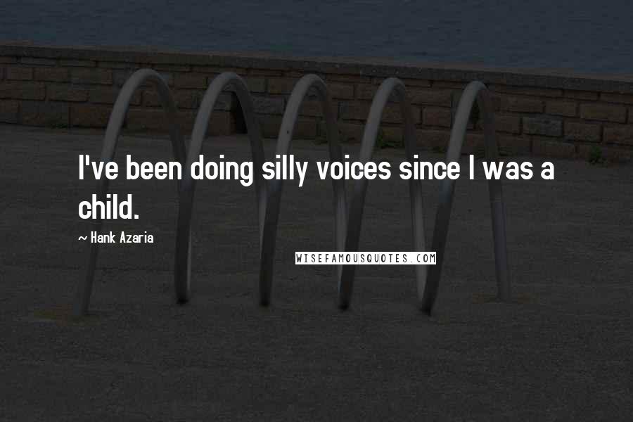 Hank Azaria Quotes: I've been doing silly voices since I was a child.
