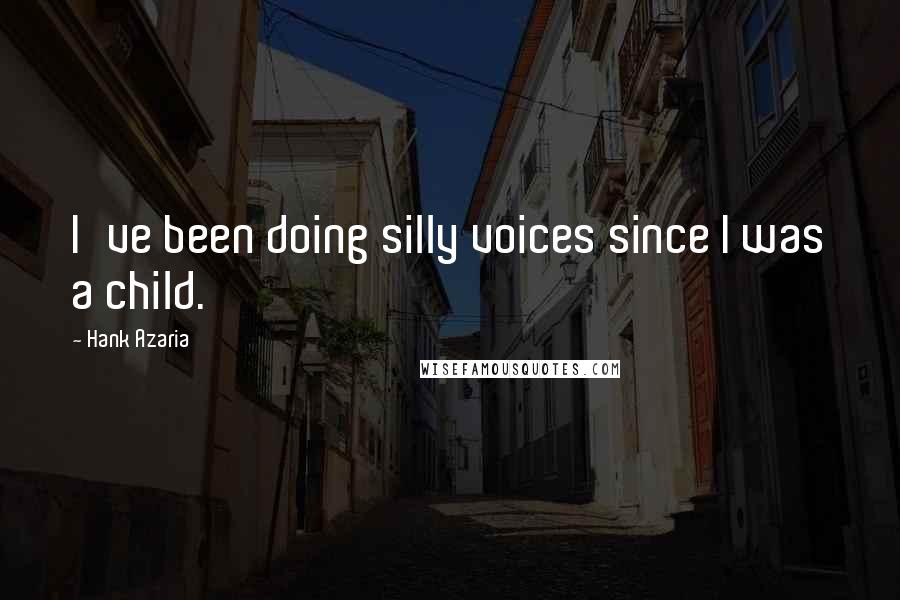 Hank Azaria Quotes: I've been doing silly voices since I was a child.