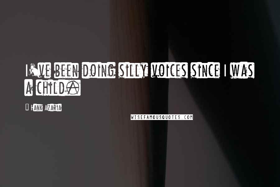 Hank Azaria Quotes: I've been doing silly voices since I was a child.