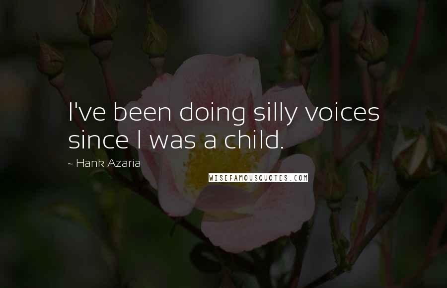 Hank Azaria Quotes: I've been doing silly voices since I was a child.