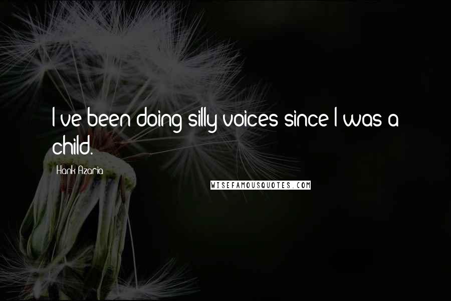 Hank Azaria Quotes: I've been doing silly voices since I was a child.