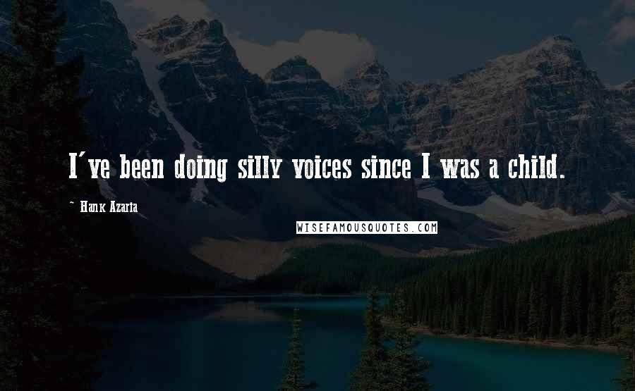 Hank Azaria Quotes: I've been doing silly voices since I was a child.