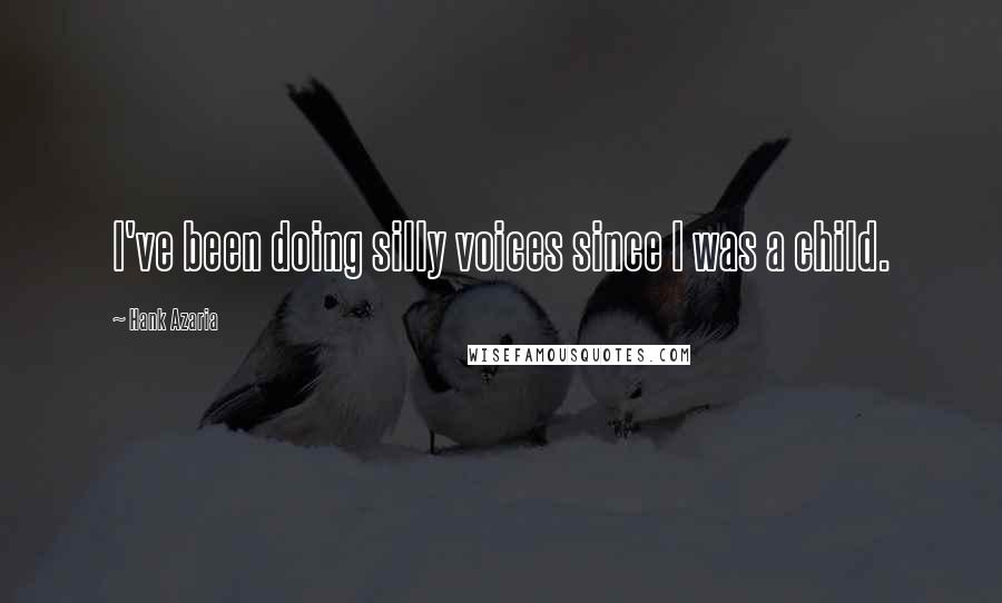 Hank Azaria Quotes: I've been doing silly voices since I was a child.