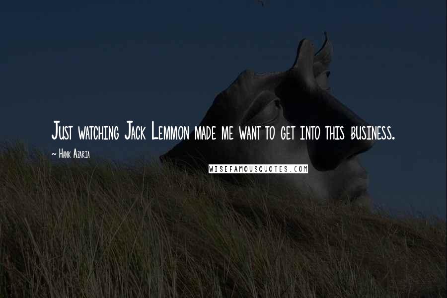 Hank Azaria Quotes: Just watching Jack Lemmon made me want to get into this business.