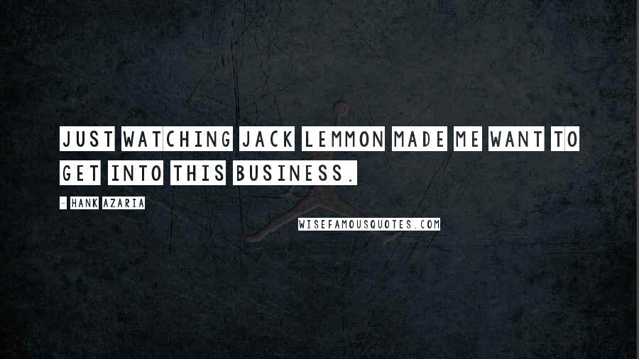 Hank Azaria Quotes: Just watching Jack Lemmon made me want to get into this business.