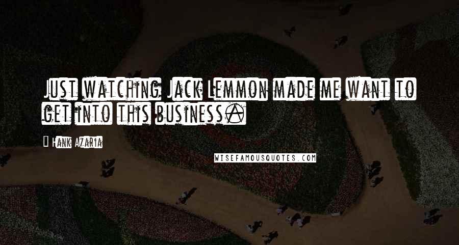 Hank Azaria Quotes: Just watching Jack Lemmon made me want to get into this business.